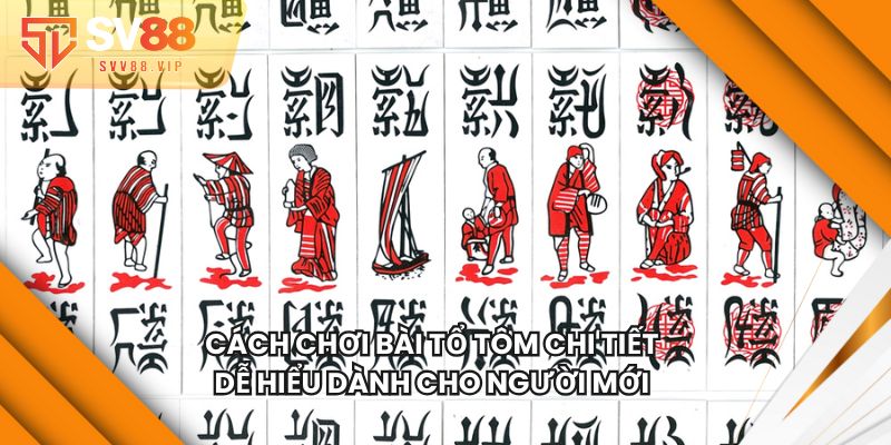 Cách Chơi Bài Tổ Tôm Chi Tiết, Dễ Hiểu Dành Cho Người Mới